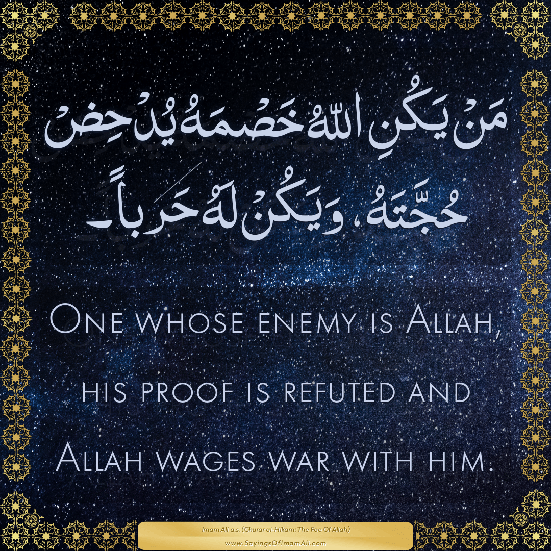 One whose enemy is Allah, his proof is refuted and Allah wages war with...